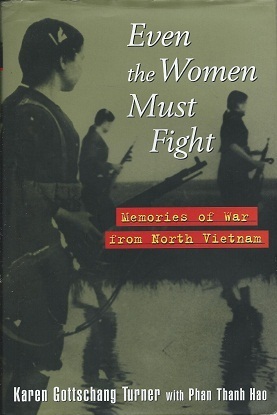 Even the Women Must Fight: Memories of War from North Vietnam by Phan Thanh Hảo, Karen Gottschang Turner