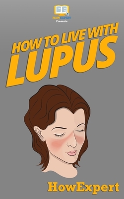 How To Live With Lupus by Howexpert Press