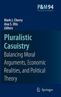 Pluralistic Casuistry: Moral Arguments, Economic Realities, and Political Theory by 