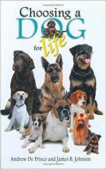 Choosing a Dog for Life by Andrew De Prisco, James B. Johnson