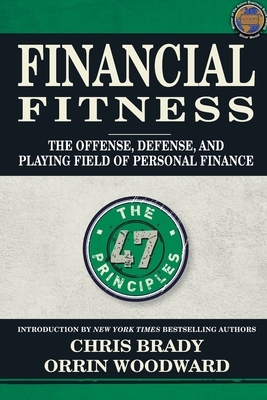 Financial Fitness: The Offense, Defense, and Playing Field of Personal Finance by Orrin Woodward, Chris Brady