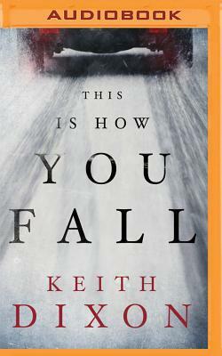 This Is How You Fall by Keith Dixon