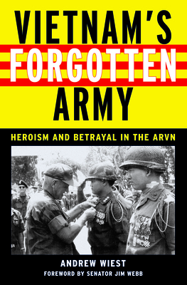 Vietnam's Forgotten Army: Heroism and Betrayal in the ARVN by Andrew Wiest