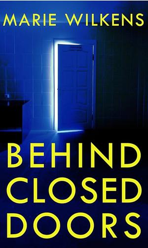 Behind Closed Doors: A Small Town Riveting Kidnapping Mystery Thriller by Marie Wilkens