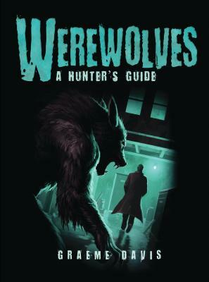 Werewolves: A Hunter's Guide by Graeme Davis