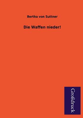 Die Waffen Nieder! by Bertha von Suttner