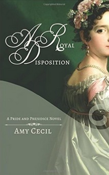 A Royal Disposition: A Pride and Prejudice Novel by Amy Cecil