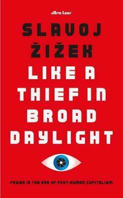 Like A Thief In Broad Daylight by Slavoj Žižek