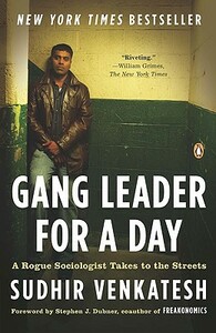 Gang Leader for a Day: A Rogue Sociologist Takes to the Streets by Sudhir Venkatesh