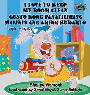 I Love to Keep My Room Clean Gusto Kong Panatilihing Malinis ang Aking Kuwarto: English Tagalog Bilingual Edition by Kidkiddos Books, Shelley Admont