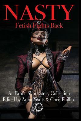Nasty: Fetish Fights Back: An Erotic Short Story Collection by Molly Tanzer, Nathan Pettigrew, Jason S. Ridler