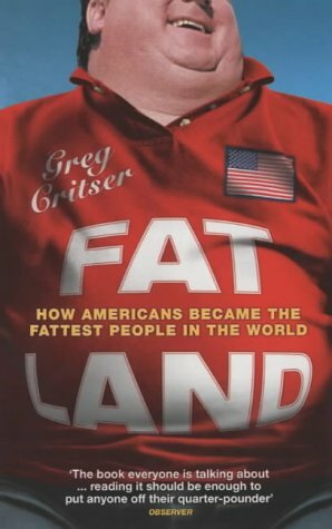 Fat Land: How Americans Became The Fattest People In The World by Greg Critser