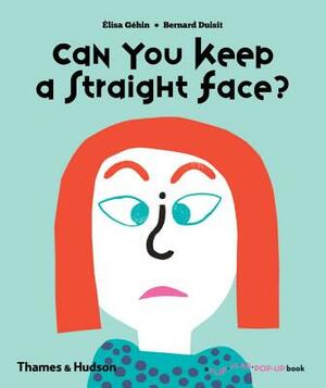 Can You Keep a Straight Face? by Élisa Géhin, Bernard Duisit