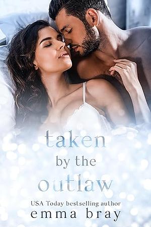 Taken by the Outlaw: An Obsessed Romance by Emma Bray
