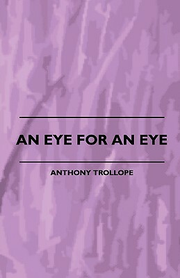 An Eye for an Eye by Anthony Trollope