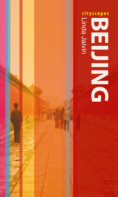 Cityscopes: Beijing by Linda Jaivin