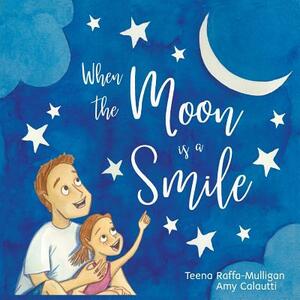 When The Moon Is A Smile by Teena Raffa-Mulligan