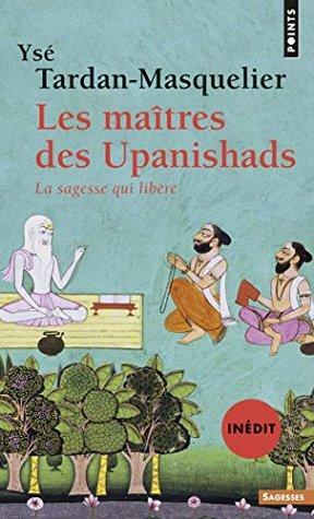 Les Maîtres des Upanishads by Yse Tardan-Masquelier