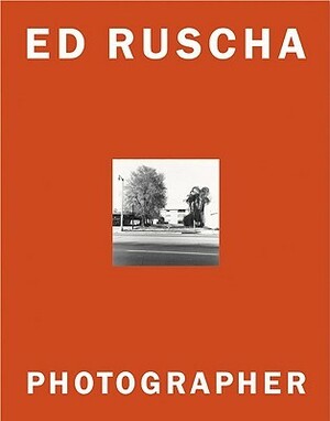 Ed Ruscha: Photographer by Ed Ruscha, Margit Rowell