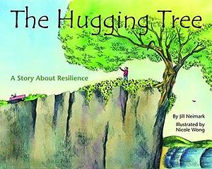 The Hugging Tree: A Story About Resilience by Jill Neimark, Nicole Wong