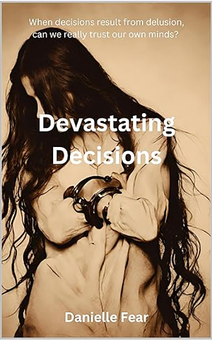 Devastating Decisions by Danielle Fear