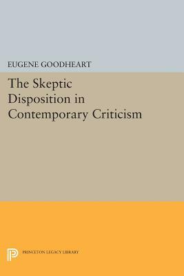 The Skeptic Disposition in Contemporary Criticism by Eugene Goodheart