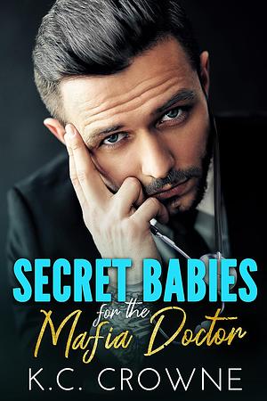 Secret Babies for the Mafia Doctor  by K.C. Crowne