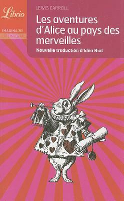 Les Aventures d'Alice au pays des merveilles by Elen Riot, Lewis Carroll