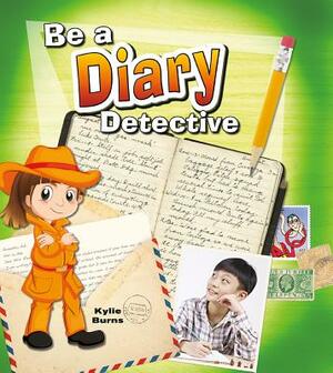 Be a Diary Detective by Kylie Burns