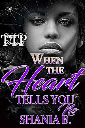 When the Heart Tells You No by Shania B., Shania B.