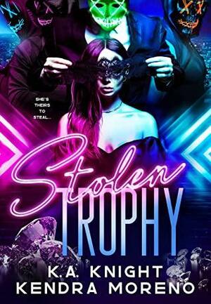Stolen Trophy by Kendra Moreno, K.A. Knight