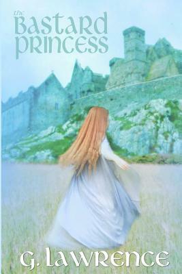 The Bastard Princess by G. Lawrence