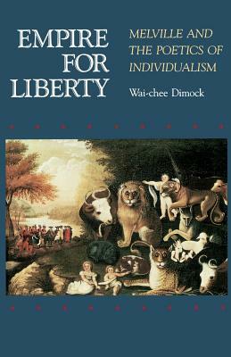 Empire for Liberty: Melville and the Poetics of Individualism by Wai Chee Dimock