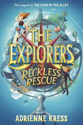 The Explorers: The Reckless Rescue by Adrienne Kress