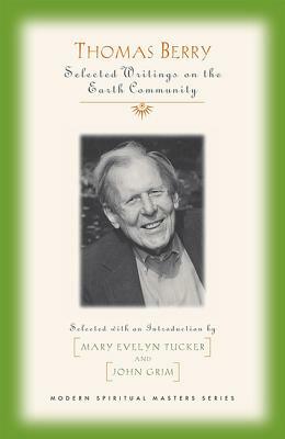 Thomas Berry Selected Writings on the Earth Community by Thomas Berry