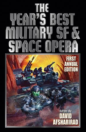 The Year's Best Military SF & Space Opera: First Annual Edition by David Afsharirad