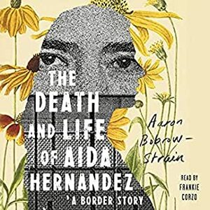 The Death and Life of Aida Hernandez: A Border Story by Aaron Bobrow-Strain