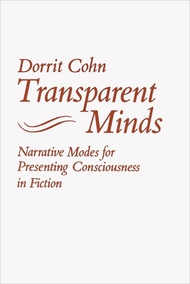 Transparent Minds: Narrative Modes for Presenting Consciousness in Fiction by Dorrit Claire Cohn