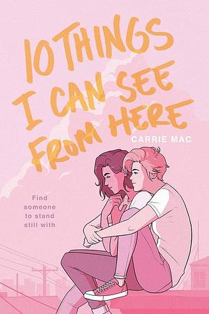 10 Things I Can See From Here by Carrie Mac