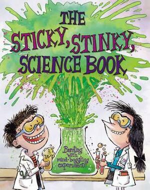 The Sticky, Stinky Science Book by Kris Hirschmann, Santy Gutiérrez