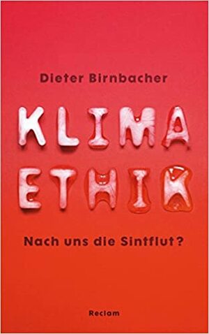 Klimaethik: Nach uns die Sintflut? (Reclam Taschenbuch) by Dieter Birnbacher