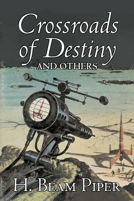 Crossroads of Destiny and Others by H. Beam Piper, Science Fiction, Adventure by H. Beam Piper