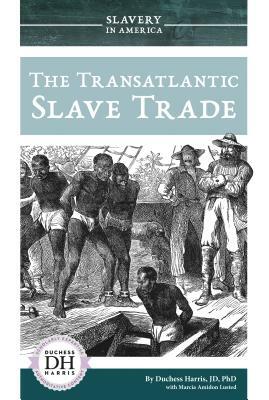 The Transatlantic Slave Trade by Marcia Amidon Lusted, Duchess Harris