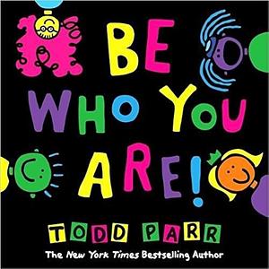 Todd Parr Books: Be Who You Are by Todd Parr, Todd Parr