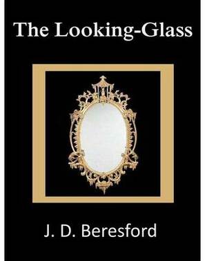 The Looking-Glass by J.D. Beresford