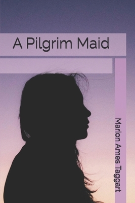 A Pilgrim Maid by Marion Ames Taggart