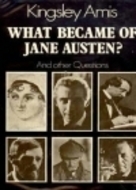 What Became of Jane Austen? And Other Questions by Kingsley Amis