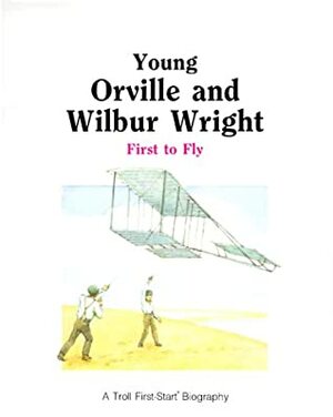 Young Orville & Wilbur Wright: First to Fly by Ellen Beier, Andrew Woods