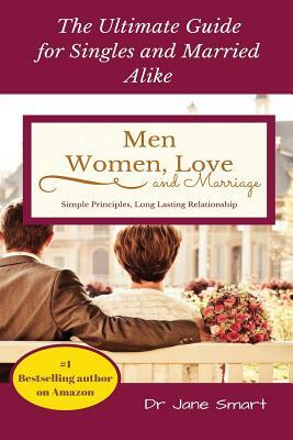 Men, Women, Love and Marriage: The Ultimate Guide for Singles and Married Alike by Jane Smart