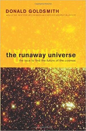 The Runaway Universe: The Race To Discover The Future Of The Cosmos by Donald Goldsmith